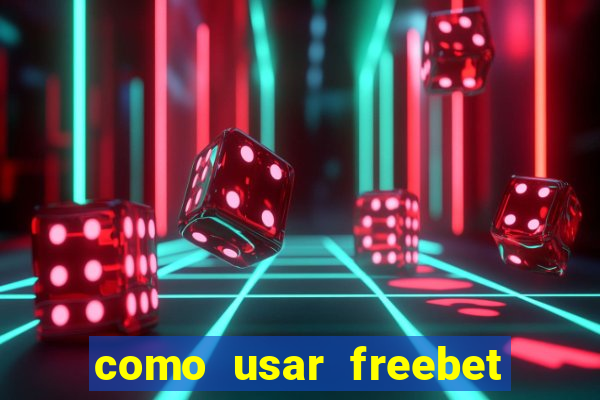 como usar freebet vai de bet